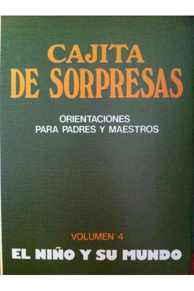 CAJITA DE SORPRESAS. ORIENTACIONES PARA PADRES Y MAESTROS. Volumen 4: El niño y su mindo.